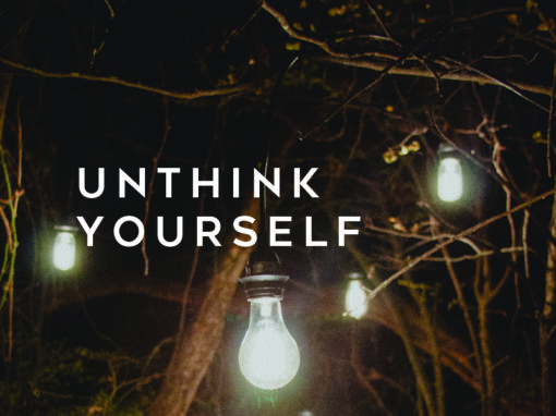 Unthink Yourself